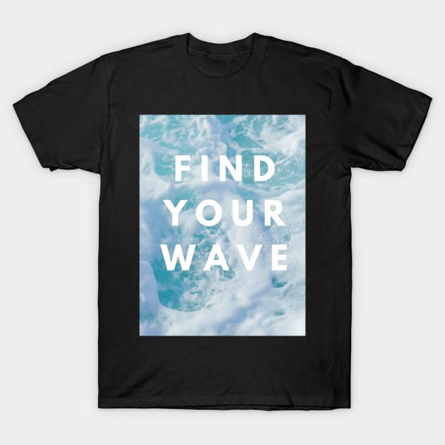 Find Your Wave T-Shirt by Hello Sunshine